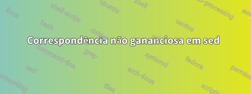 Correspondência não gananciosa em sed 