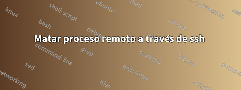 Matar proceso remoto a través de ssh
