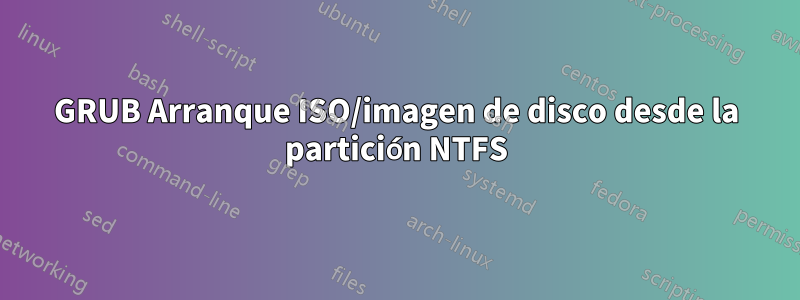 GRUB Arranque ISO/imagen de disco desde la partición NTFS