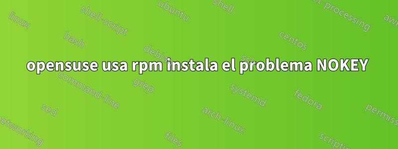 opensuse usa rpm instala el problema NOKEY