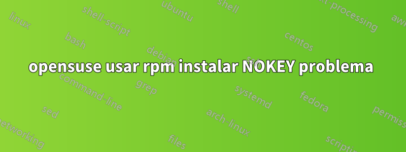 opensuse usar rpm instalar NOKEY problema