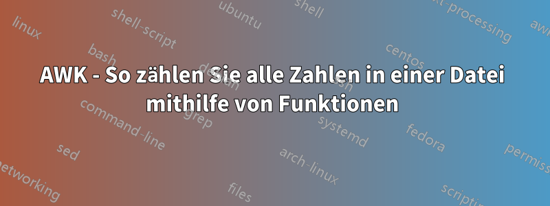 AWK - So zählen Sie alle Zahlen in einer Datei mithilfe von Funktionen