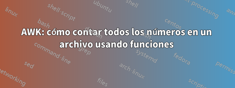 AWK: cómo contar todos los números en un archivo usando funciones