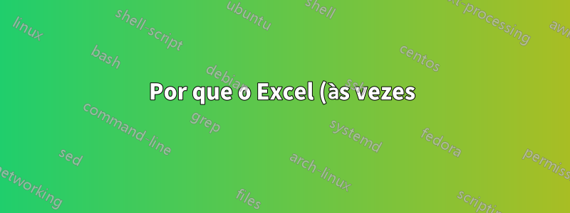 Por que o Excel (às vezes) altera a caixa de um texto em um arquivo importado?