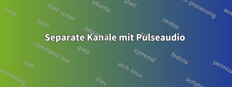 Separate Kanäle mit Pulseaudio