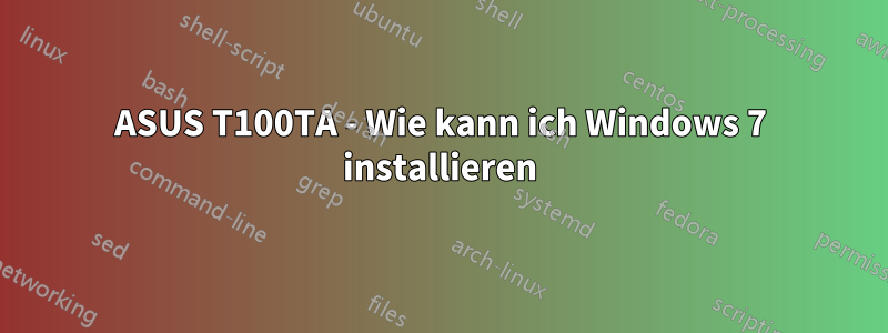 ASUS T100TA - Wie kann ich Windows 7 installieren