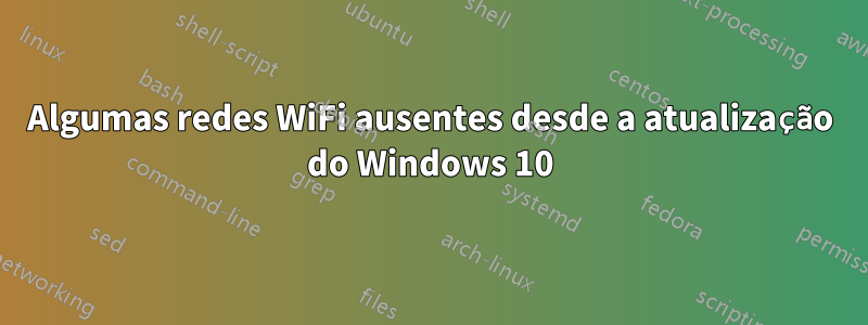 Algumas redes WiFi ausentes desde a atualização do Windows 10