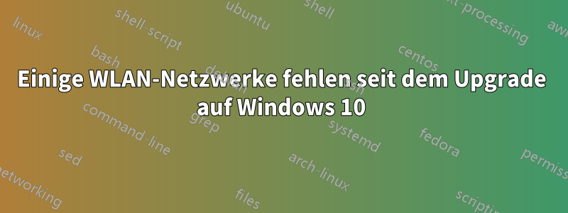Einige WLAN-Netzwerke fehlen seit dem Upgrade auf Windows 10