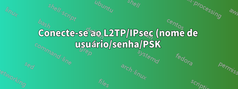 Conecte-se ao L2TP/IPsec (nome de usuário/senha/PSK) em cmd.exe