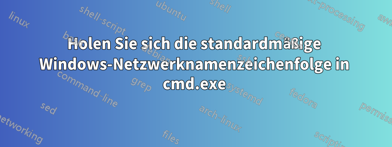 Holen Sie sich die standardmäßige Windows-Netzwerknamenzeichenfolge in cmd.exe