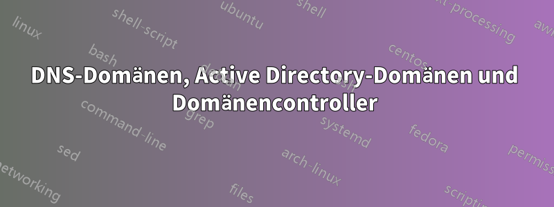 DNS-Domänen, Active Directory-Domänen und Domänencontroller