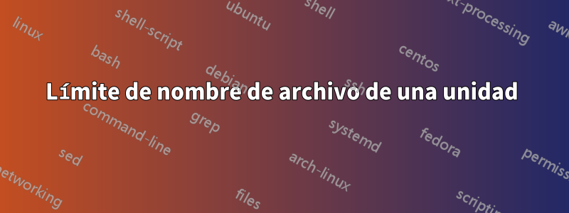 Límite de nombre de archivo de una unidad