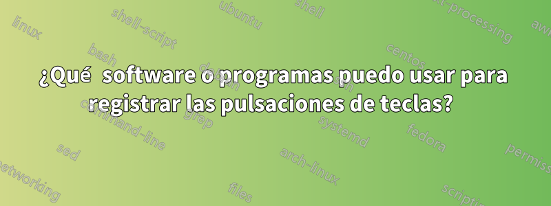¿Qué software o programas puedo usar para registrar las pulsaciones de teclas? 
