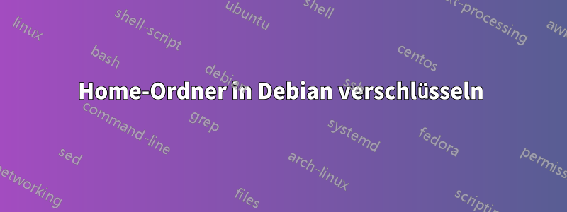 Home-Ordner in Debian verschlüsseln