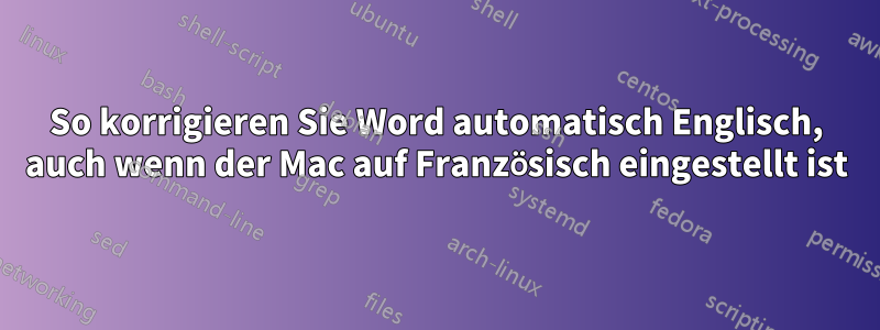 So korrigieren Sie Word automatisch Englisch, auch wenn der Mac auf Französisch eingestellt ist