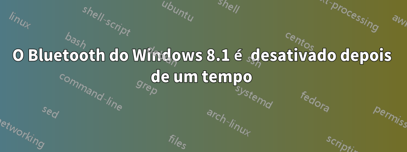 O Bluetooth do Windows 8.1 é desativado depois de um tempo