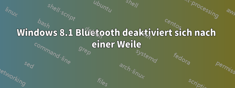 Windows 8.1 Bluetooth deaktiviert sich nach einer Weile