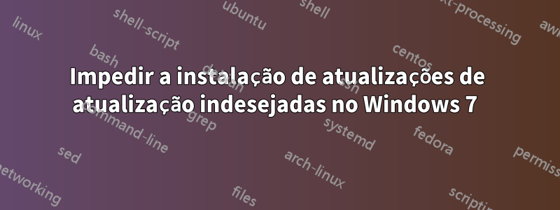Impedir a instalação de atualizações de atualização indesejadas no Windows 7 