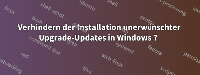 Verhindern der Installation unerwünschter Upgrade-Updates in Windows 7 