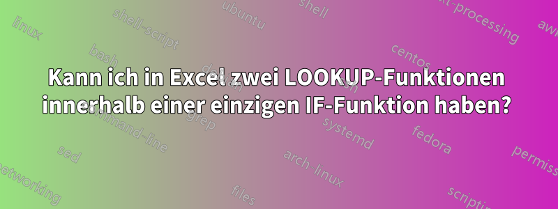 Kann ich in Excel zwei LOOKUP-Funktionen innerhalb einer einzigen IF-Funktion haben?