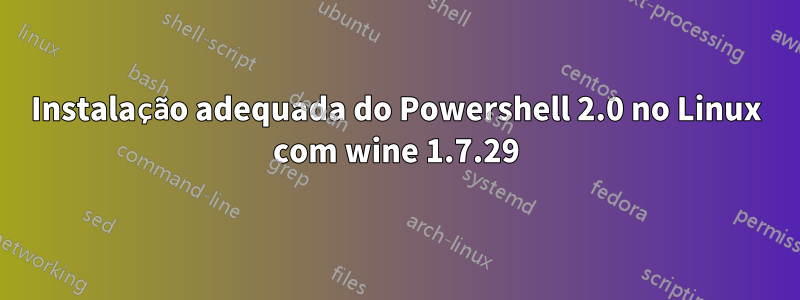 Instalação adequada do Powershell 2.0 no Linux com wine 1.7.29