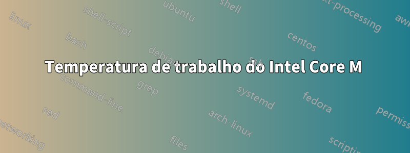 Temperatura de trabalho do Intel Core M