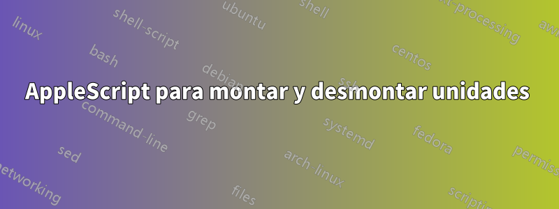 AppleScript para montar y desmontar unidades