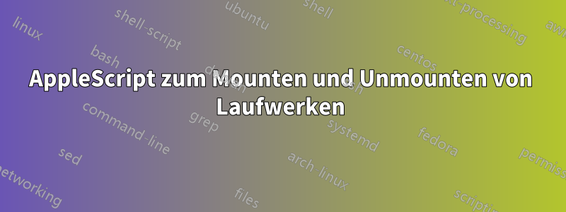 AppleScript zum Mounten und Unmounten von Laufwerken
