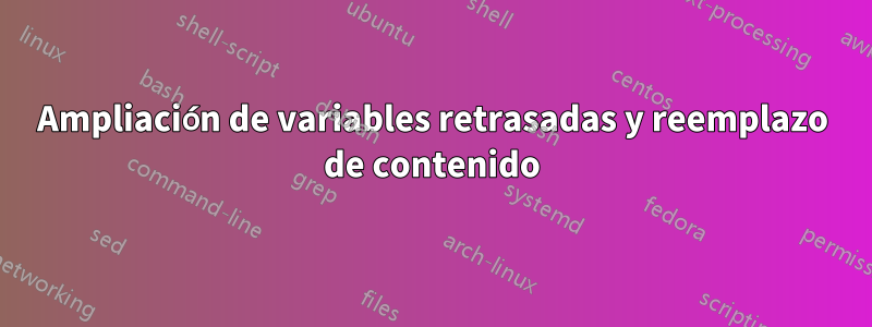 Ampliación de variables retrasadas y reemplazo de contenido