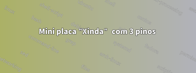 Mini placa "Xinda" com 3 pinos