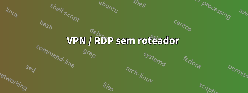 VPN / RDP sem roteador