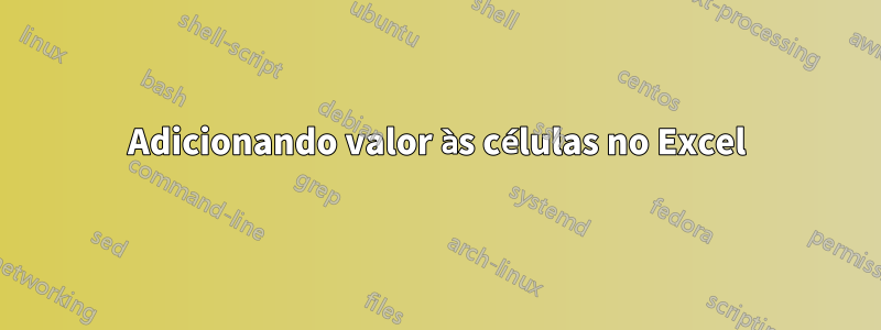 Adicionando valor às células no Excel