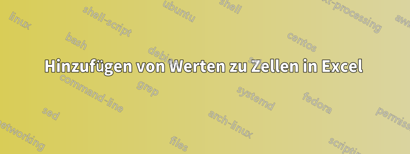 Hinzufügen von Werten zu Zellen in Excel