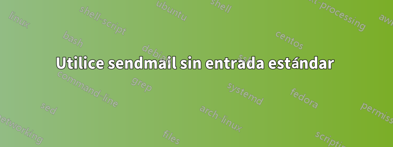 Utilice sendmail sin entrada estándar