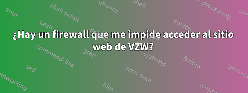 ¿Hay un firewall que me impide acceder al sitio web de VZW?