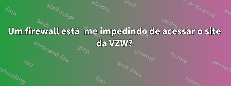 Um firewall está me impedindo de acessar o site da VZW?