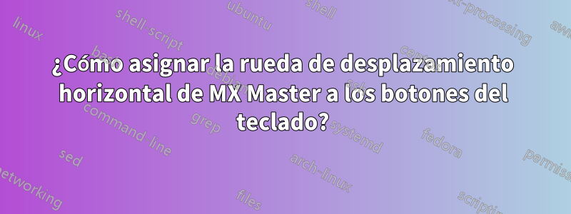 ¿Cómo asignar la rueda de desplazamiento horizontal de MX Master a los botones del teclado?