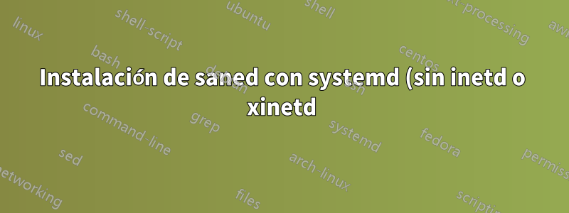 Instalación de saned con systemd (sin inetd o xinetd) - saned rechaza la conexión