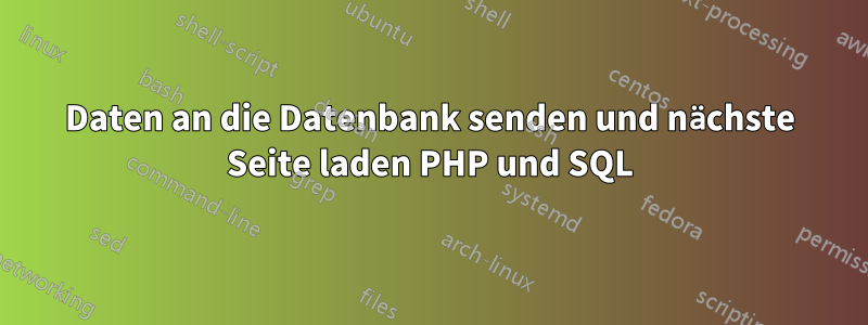 Daten an die Datenbank senden und nächste Seite laden PHP und SQL