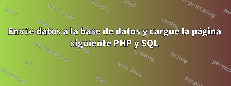 Envíe datos a la base de datos y cargue la página siguiente PHP y SQL