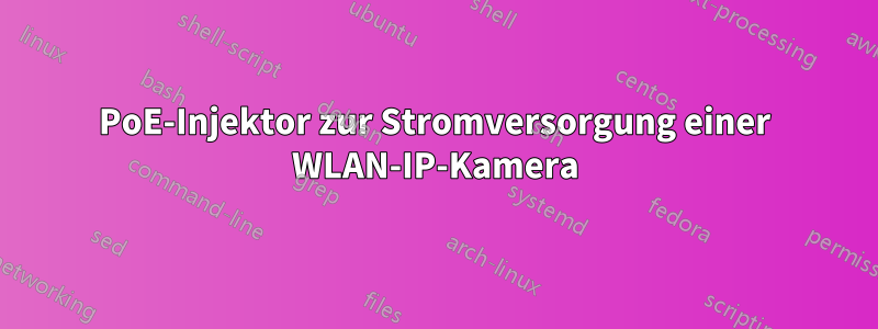 PoE-Injektor zur Stromversorgung einer WLAN-IP-Kamera