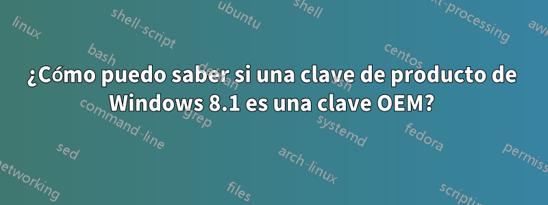 ¿Cómo puedo saber si una clave de producto de Windows 8.1 es una clave OEM?