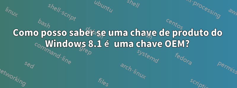 Como posso saber se uma chave de produto do Windows 8.1 é uma chave OEM?