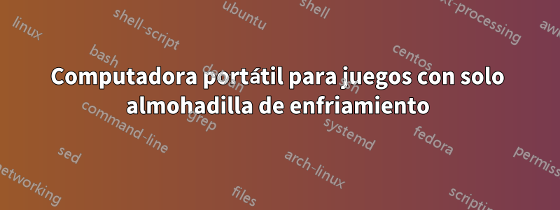 Computadora portátil para juegos con solo almohadilla de enfriamiento