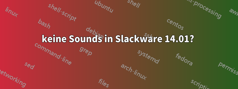 keine Sounds in Slackware 14.01?