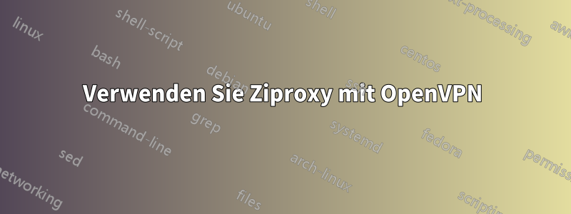 Verwenden Sie Ziproxy mit OpenVPN