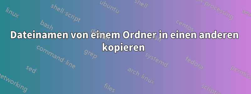 Dateinamen von einem Ordner in einen anderen kopieren 