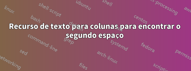 Recurso de texto para colunas para encontrar o segundo espaço