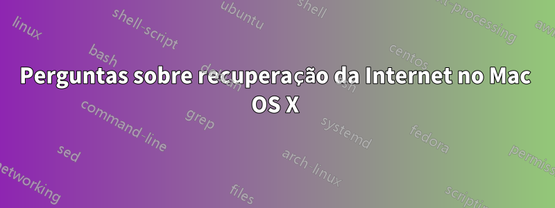 Perguntas sobre recuperação da Internet no Mac OS X