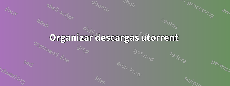 Organizar descargas utorrent